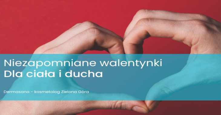 Brakuje Ci pomysłów na walentynki? Nasz kosmetolog poleca prawdziwy relaks dla ciała i ducha!